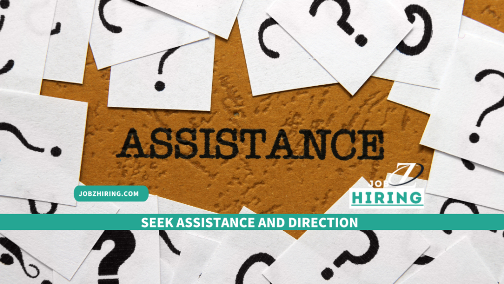 Seek Assistance and Direction